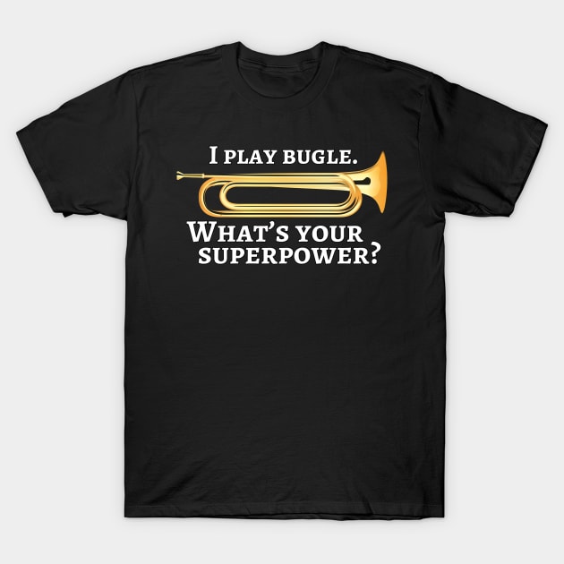 I play bugle. What’s your superpower? T-Shirt by cdclocks